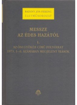 Badiny Jós Ferenc - Messze az édes hazától 1. Badiny Jós Ferenc - Messze az édes hazától 1., Budapest 2006 antikvár könyv