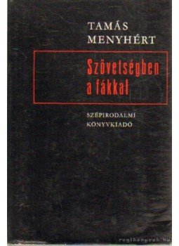 Tamás Menyhért - Szövetségben a fákkal Tamás Menyhért - Szövetségben a fákkal, Budapest 1974 antikvár könyv