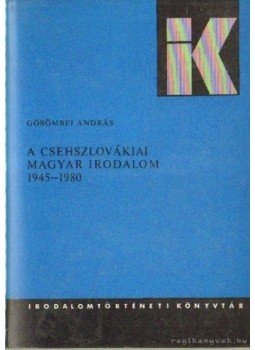 Görömbei András - A csehszlovákiai magyar irodalom 1945-1980 Görömbei András - A csehszlovákiai magyar irodalom 1945-1980, Budapest 1982 antikvár könyv