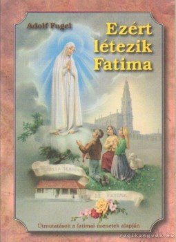 Adolf Fügel - Ezért létezik Fatima Adolf Fügel - Ezért létezik Fatima, Miskolc 1999 antikvár könyv