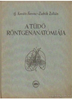 Zsebők Zoltán, Ifj. Kováts Ferenc - A tüdő röngenanatómiája Zsebők Zoltán, Ifj. Kováts Ferenc - A tüdő röngenanatómiája, Budapest 1959 antikvár könyv