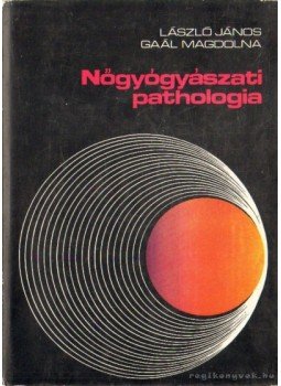 László János, Gaál Magdolna - Nőgyógyászati pathologia László János, Gaál Magdolna - Nőgyógyászati pathologia, Budapest 1976 antikvár könyv
