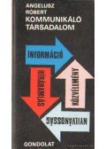 Angelusz Róbert - Kommunikáló társadalom