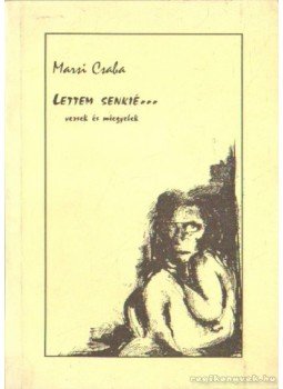 Marsi Csaba - Lettem senkié (dedikált ) Marsi Csaba - Lettem senkié (dedikált ), Budapest 1997 antikvár könyv