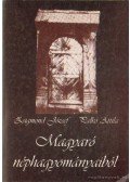 Zsigmond József - Palkó Attila - Magyaró néphagyományaiból