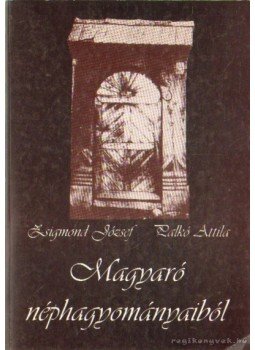 Zsigmond József - Palkó Attila - Magyaró néphagyományaiból Zsigmond József - Palkó Attila - Magyaró néphagyományaiból, Marosvásárhely 1996 antikvár könyv