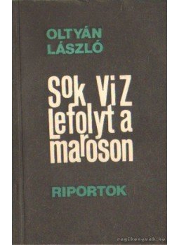Oltyán László - Sok viz lefolyt a maroson Oltyán László - Sok viz lefolyt a maroson, Kolozsvár-Napoca 1978 antikvár könyv