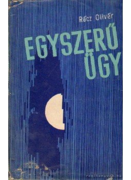 Rácz Olivér - Egyszerű ügy Rácz Olivér - Egyszerű ügy, Budapest 1966 antikvár könyv