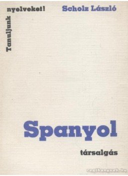 Scholz László - Spanyol társalgás Scholz László - Spanyol társalgás, Budapest 1981 antikvár könyv