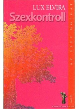 Lux Elvira - Szexkontroll Lux Elvira - Szexkontroll, Budapest 2005 antikvár könyv