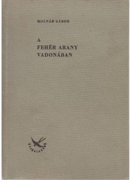 Molnár Gábor - A fehér arany vadonában Molnár Gábor - A fehér arany vadonában, Budapest 1964 antikvár könyv
