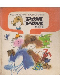 Csukás István, Sajdik Ferenc - Pom Pom meséi Csukás István, Sajdik Ferenc - Pom Pom meséi, Budapest 1983 antikvár könyv