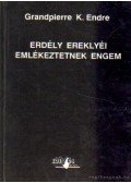 Grandpierre K. Endre - Erdély ereklyéi emlékeztetnek engem