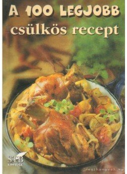 Toró Elza - A 100 legjobb csülkös recept Toró Elza - A 100 legjobb csülkös recept, Kistarcsa 2004 antikvár könyv