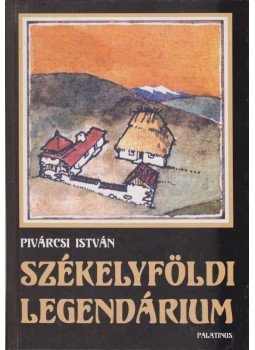 Pivárcsi István - Székelyföldi legendárium Pivárcsi István - Székelyföldi legendárium, Budapest 2002 antikvár könyv