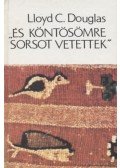 Douglas, Lloyd C. - És köntösömre sorsot vetettek