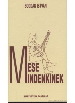 Bogdán István - Mese mindenkinek Bogdán István - Mese mindenkinek, Budapest 1999 antikvár könyv