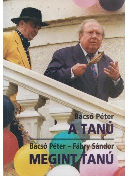 Bacsó Péter, Fábry Sándor - A tanú / Megint tanú Bacsó Péter, Fábry Sándor - A tanú / Megint tanú, Budapest 1995 antikvár könyv