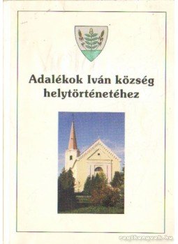 Németh László - Adalékok Iván község helytörténetéhez Németh László - Adalékok Iván község helytörténetéhez, 0 antikvár könyv