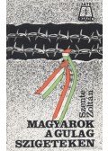 Szente Zoltán - Magyarok a gulag szigeteken