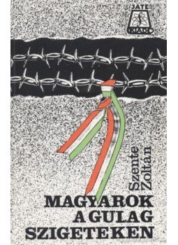 Szente Zoltán - Magyarok a gulag szigeteken Szente Zoltán - Magyarok a gulag szigeteken, Szeged 1989 antikvár könyv