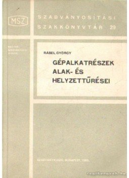 Rábel György - Gépalkatrészek alak- és helyzettűrései Rábel György - Gépalkatrészek alak- és helyzettűrései, Budapest 1983 antikvár könyv