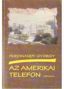 Ferdinandy György - Az amerikai telefon Ferdinandy György - Az amerikai telefon, Budapest 1996 antikvár könyv