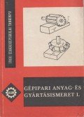Illés László,Dr. Márton Tibor - Gépipari anyag- és gyártásismeret I.