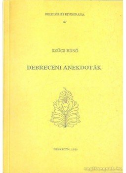 Szűcs Ernő - Debreceni anekdoták Szűcs Ernő - Debreceni anekdoták, Debrecen 1989 antikvár könyv