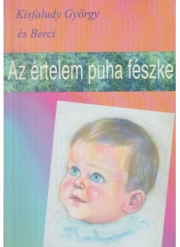 Kisfaludy György és Berci - Az értelem puha fészke Kisfaludy György és Berci - Az értelem puha fészke, Budapest 0 antikvár könyv