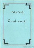 Farkas Dezső - Te csak maradj!