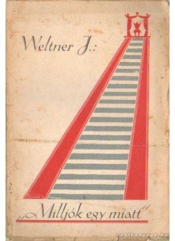 Weltner Jakab - "Milljók egy miatt" Weltner Jakab - "Milljók egy miatt", Budapest 1927 antikvár könyv