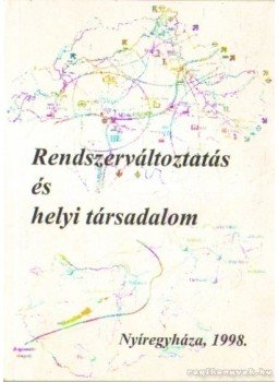 Takács Péter - Rendszerváltoztatás és helyi társadalom Takács Péter - Rendszerváltoztatás és helyi társadalom, Nyíregyháza 1998 antikvár könyv