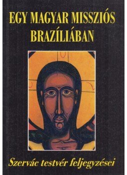 Magyar Szervác - Egy magyar missziós Brazíliában, Tihany 1996 antikvár könyv