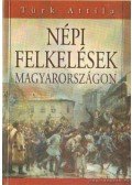 Türk Attila - Népi felkelések Magyarországon