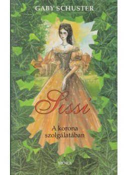 Schuster, Gaby - Sissi - A korona szolgálatában Schuster, Gaby - Sissi - A korona szolgálatában, Budapest 2000 antikvár könyv