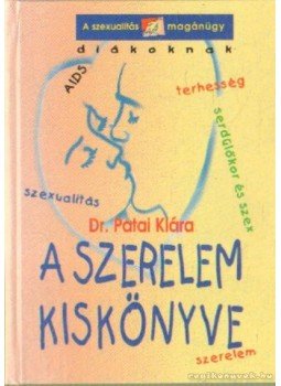 Dr. Patai Klára - A szerelem kiskönyve (1999) Dr. Patai Klára - A szerelem kiskönyve (1999), 0 antikvár könyv