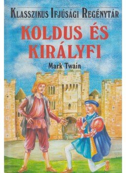Mark Twain - Koldus és királyfi Mark Twain - Koldus és királyfi, Budapest 1998 antikvár könyv