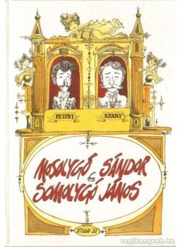 Arany János, Petőfi Sándor - Mosolygó Sándor és Somolygó János Arany János, Petőfi Sándor - Mosolygó Sándor és Somolygó János, 1999 antikvár könyv