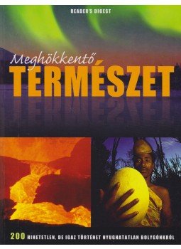 Avar Katalin (szerk.), Dibás Gabriella (szerk.) - Meghökkentő természet Avar Katalin (szerk.), Dibás Gabriella (szerk.) - Meghökkentő természet, Budapest 2010 antikvár könyv