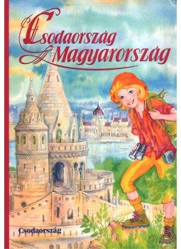 Csörgő Anikó - Csodaország Magyarország Csörgő Anikó - Csodaország Magyarország, Budapest 2003 antikvár könyv