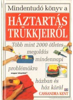 Kent, Cassandra - Mindentudó könyv a háztartás trükkjeiről Kent, Cassandra - Mindentudó könyv a háztartás trükkjeiről, Budapest 1998 antikvár könyv