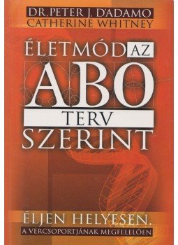 D'Adamo, Peter J., Catherine Whitney - Életmód az AB0 terv szerint D'Adamo, Peter J., Catherine Whitney - Életmód az AB0 terv szerint, Budapest 2001 antikvár könyv