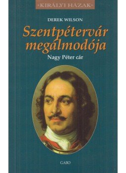 Wilson, Derek - Szentpétervár megálmodója Wilson, Derek - Szentpétervár megálmodója, Budapest 2010 antikvár könyv