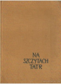 Saysse-Tobiczyk, Kazimierz - Na Szczytach Tatr Saysse-Tobiczyk, Kazimierz - Na Szczytach Tatr, Warszawa 1956 antikvár könyv
