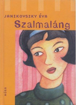 Janikovszky Éva - Szalmaláng Janikovszky Éva - Szalmaláng, Budapest 2004 antikvár könyv