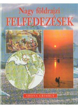 Grimbly, Shona - Nagy földrajzi felfedezések Grimbly, Shona - Nagy földrajzi felfedezések, Budapest 2002 antikvár könyv