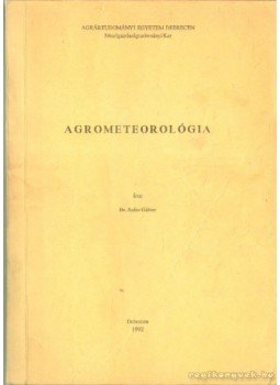 Dr. Szász Gábor - Agrometeorológia Dr. Szász Gábor - Agrometeorológia, Debrecen 1992 antikvár könyv
