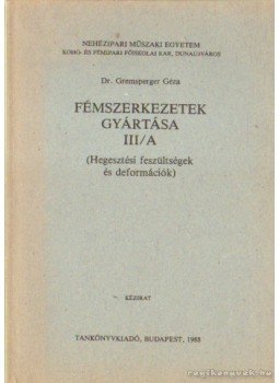 Dr. Gremsperger Géza - Fémszerkezetek gyártása III/A Dr. Gremsperger Géza - Fémszerkezetek gyártása III/A, Budapest 1988 antikvár könyv