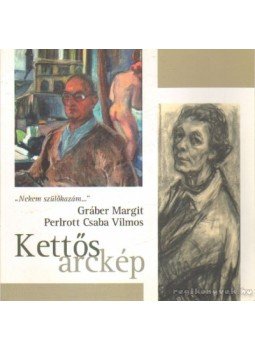 Gráber Margit, Perlrott Csaba Vilmos - Kettős arckép Gráber Margit, Perlrott Csaba Vilmos - Kettős arckép, 0 antikvár könyv